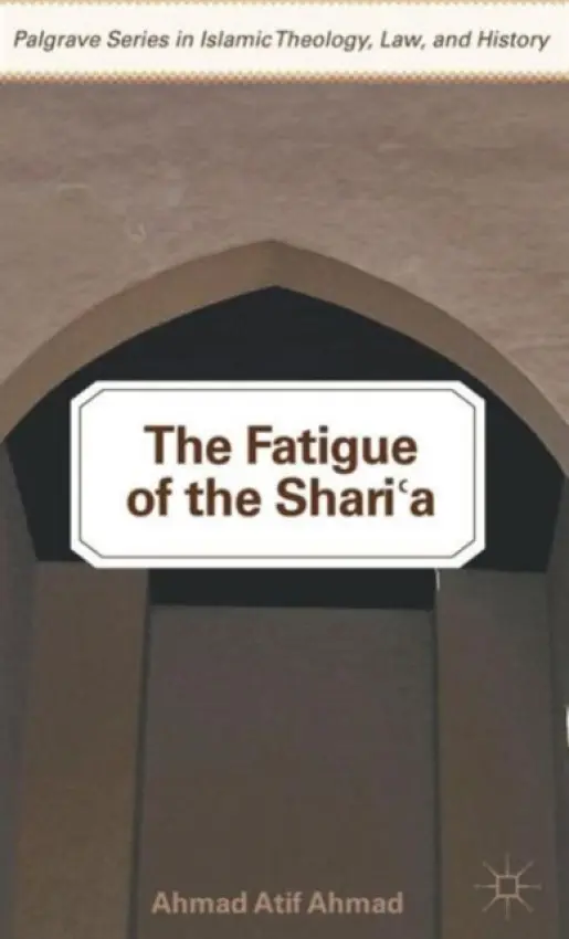 Fatigue of the Shari'a - Ahmad, A.