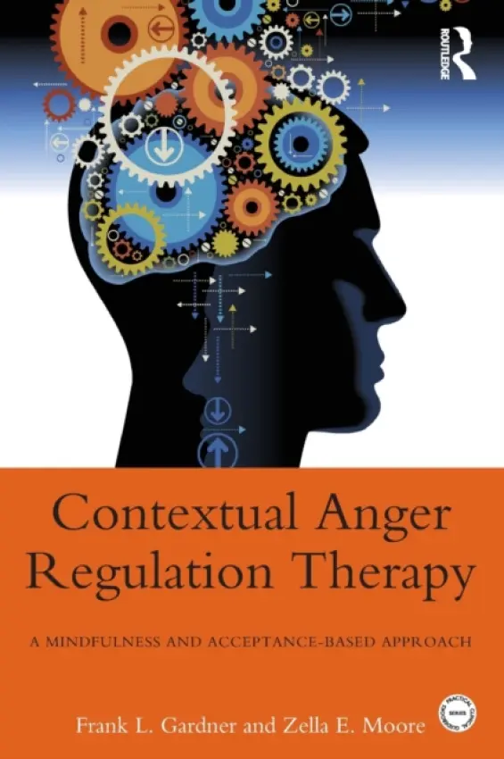 Contextual Anger Regulation Therapy - Gardner, Frank L. (Kean University, New Jersey, USA) a Moore, Zella E. (Manhattan College, New York, USA)