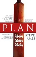 Plan: How Fletcher and Flower Transformed English Cricket - James, Steve