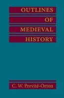Outlines of Medieval History - Previte-Orton, C. W.