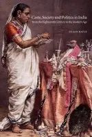 Caste, Society and Politics in India from the Eighteenth Century to the Modern Age - Bayly, Susan (University of Cambridge)
