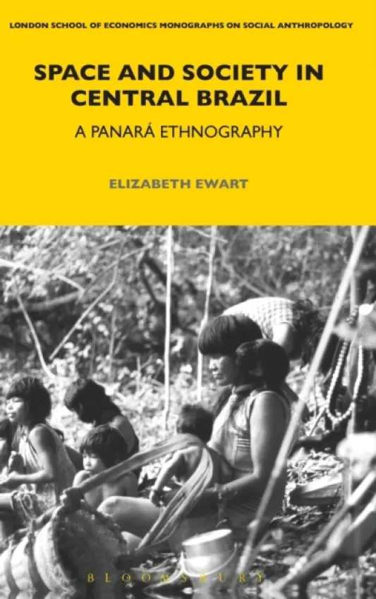 Space and Society in Central Brazil - Ewart, Elizabeth