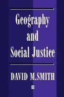 Geography and Social Justice - Smith, David M. (Queen Mary and Westfield College, University of London)