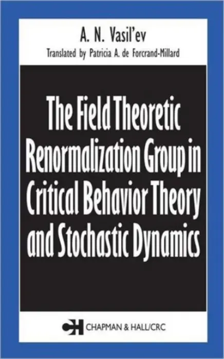 Field Theoretic Renormalization Group in Critical Behavior Theory and Stochastic Dynamics - Vasil'ev, A.N.
