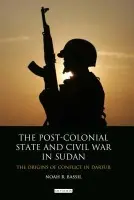 Post-colonial State and Civil War in Sudan - Bassil, Noah R.