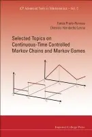 Selected Topics On Continuous-time Controlled Markov Chains And Markov Games - Prieto-rumeau, Tomas (Univ Nacional De Educacion A Distancia, Spain) a Hernandez-lerma, Onesimo (Cinvestav-ipn, Mexico)