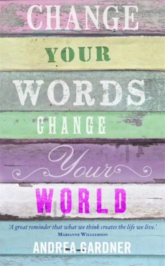 Change Your Words, Change Your World - Gardner, Andrea