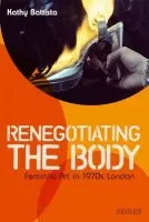 Renegotiating the Body - Battista, Kathy