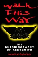 Walk This Way: The Autobiography Of Aerosmith - Aerosmith a Davis, Stephen