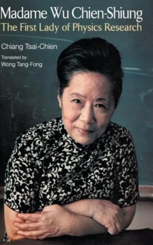Madame Wu Chien-shiung: The First Lady Of Physics Research - Chiang, Tsai-chien (Taiwan)