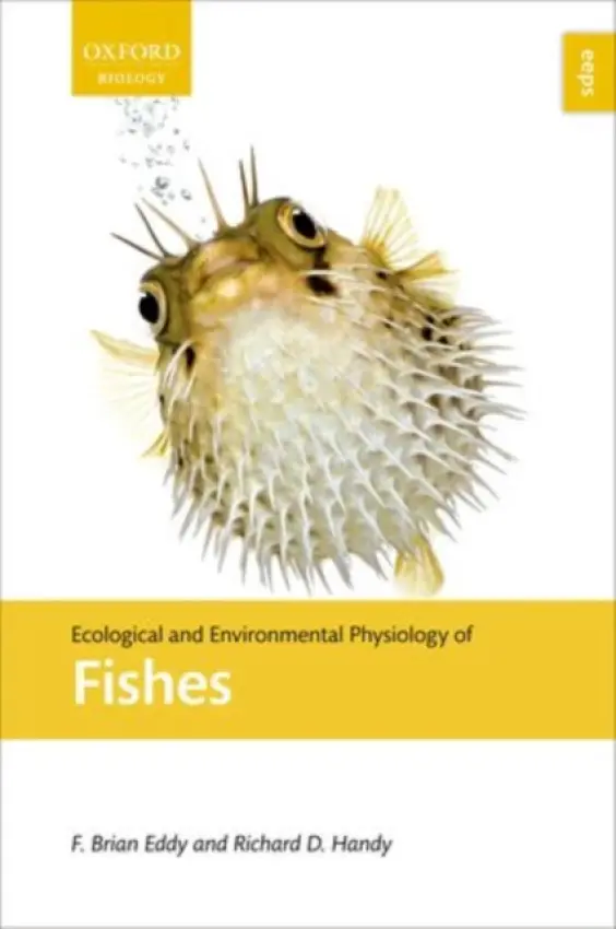 Ecological and Environmental Physiology of Fishes - Eddy, F. Brian (Professor Emeritus, College of Life Sciences, University of Dundee, UK) a Handy, Richard D. (Professor of Environmental Toxicology, and Director of the Ecotoxicology Research and Innovation Centre, University of Plymouth, UK)