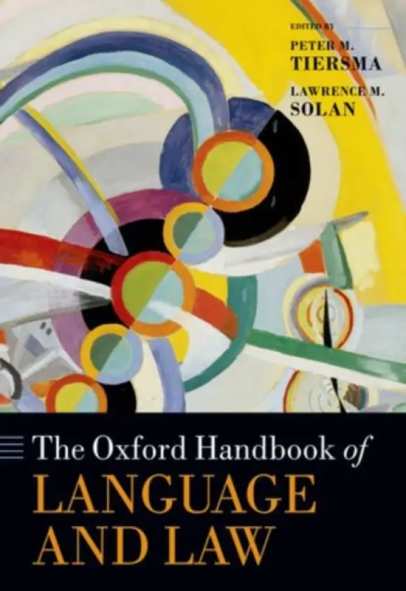 Oxford Handbook of Language and Law - Solan, Lawrence (Director of the Center for the Study of Law, Language, and Cognition, Brooklyn Law School)