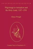 Pilgrimage to Jerusalem and the Holy Land, 1187-1291 - Pringle, Denys