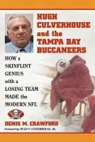 Hugh Culverhouse and the Tampa Bay Buccaneers - Crawford, Denis M.