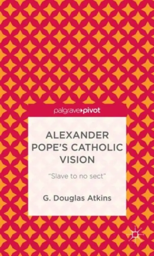 Alexander Pope's Catholic Vision - Atkins, G.