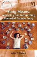 Song Means: Analysing and Interpreting Recorded Popular Song - Moore, Allan F.
