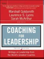 Coaching for Leadership - Goldsmith, Marshall (Consultant to Fortune 500 Corporations) a Lyons, Laurence S. (Metacorp) a McArthur, Sarah