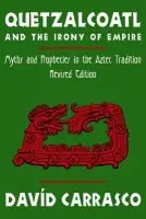 Quetzalcoatl and the Irony of Empire - Carrasco, David