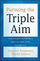 Pursuing the Triple Aim - Bisognano, Maureen a Kenney, Charles