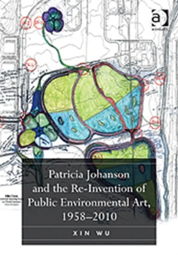 Patricia Johanson and the Re-Invention of Public Environmental Art, 1958-2010 - Wu, Xin