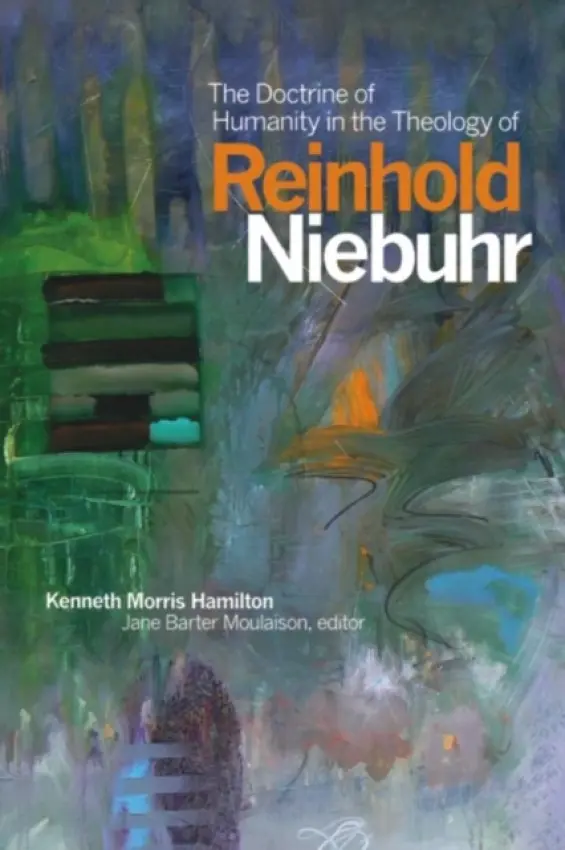 Doctrine of Humanity in the Theology of Reinhold Niebuhr - Hamilton, Kenneth Morris