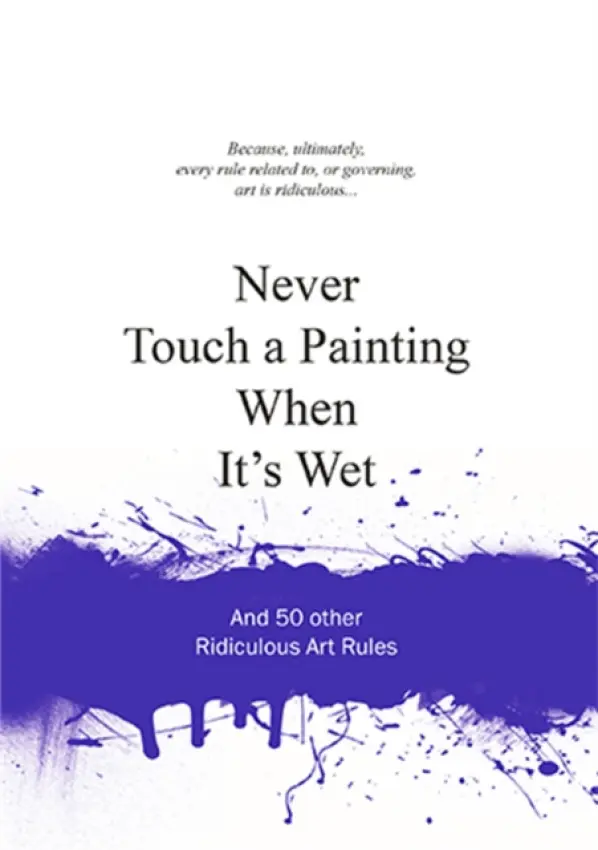 Never Touch a Painting When It's Wet - van Gaalen, Anneloes