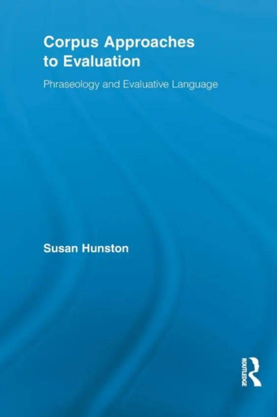Corpus Approaches to Evaluation - Hunston, Susan (University of Birmingham, UK)