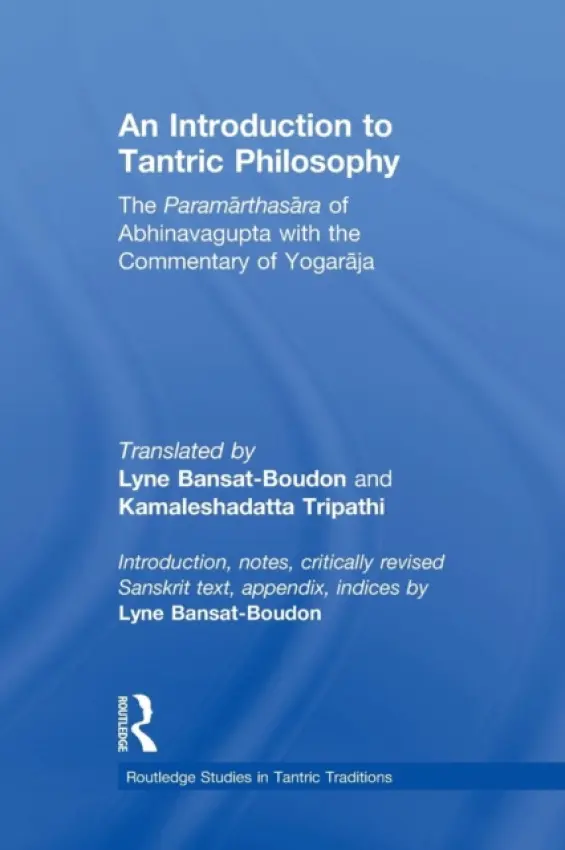 Introduction to Tantric Philosophy - Bansat-Boudon, Lyne (Ecole Pratique des Hautes Etudes, France) a Tripathi, Kamalesha Datta (Banaras Hindu University, India)