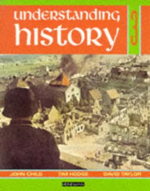 Understanding History Book 3 (Britain and the Great War, Era of the 2nd World War) - Child, John a Taylor, David a Hodge, Tim