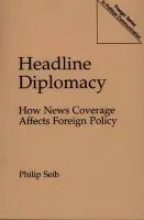 Headline Diplomacy - Seib, Philip
