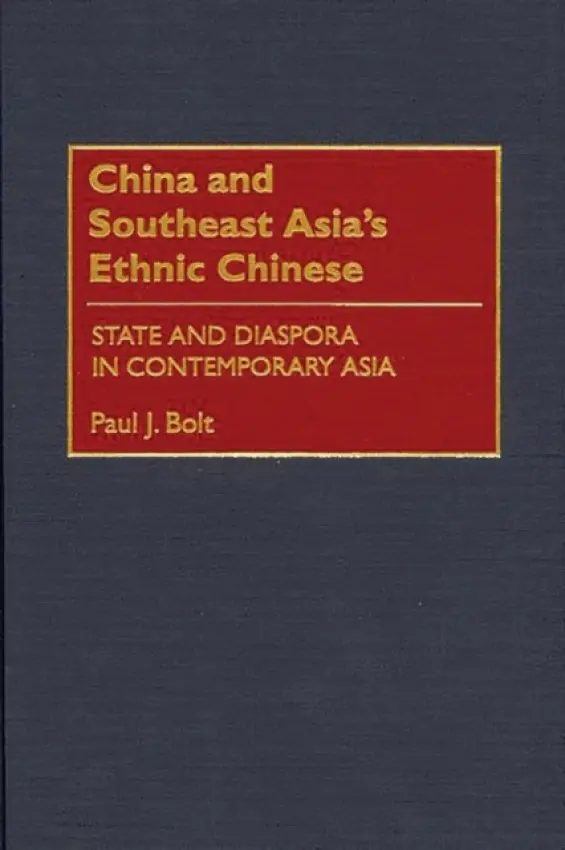 China and Southeast Asia's Ethnic Chinese - Bolt, Paul J.