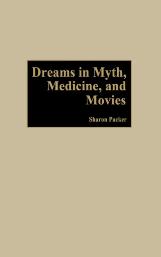Dreams in Myth, Medicine, and Movies - Packer, Sharon, MD