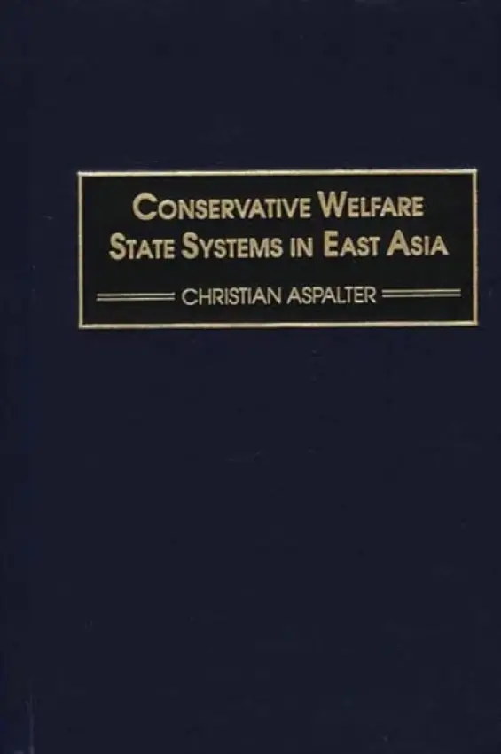 Conservative Welfare State Systems in East Asia - Aspalter, Christian