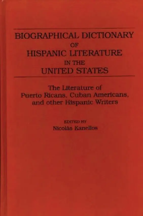 Biographical Dictionary of Hispanic Literature in the United States - Kanellos, Nicolas
