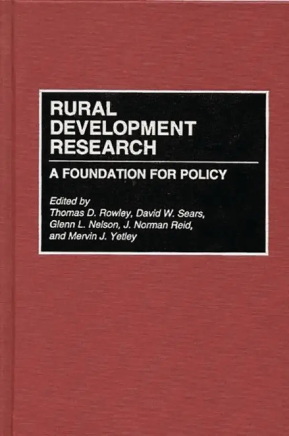 Rural Development Research - Nelson, Glenn a Reid, J. Norman a Rowley, Thomas a Sears, David W. a Yetley, Mervin J.