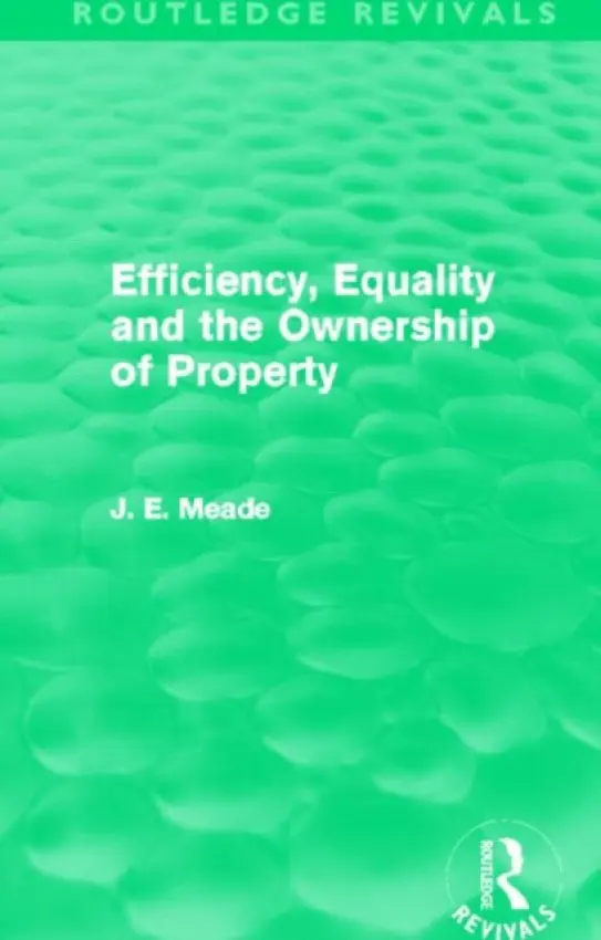 Efficiency, Equality and the Ownership of Property (Routledge Revivals) - Meade, James E.