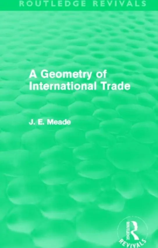Geometry of International Trade (Routledge Revivals) - Meade, James E.