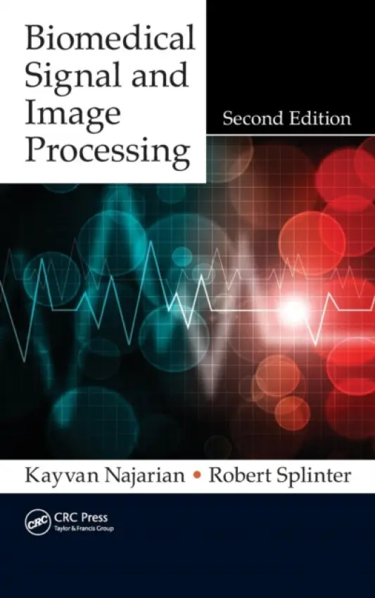 Biomedical Signal and Image Processing - Najarian, Kayvan (Virginia Commonwealth University, Richmond, USA) a Splinter, Robert (University of North Carolina at Charlotte, USA)