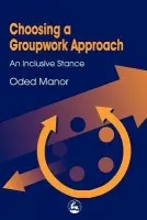 Choosing a Groupwork Approach - Manor, Oded