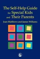 Self-Help Guide for Special Kids and their Parents - Williams, James Matthew a Matthews, Joan