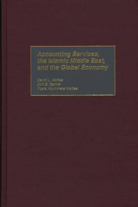 Accounting Services, the Islamic Middle East, and the Global Economy - Garner, Don E. a McKee, David L. a McKee, Yosra AbuAmara