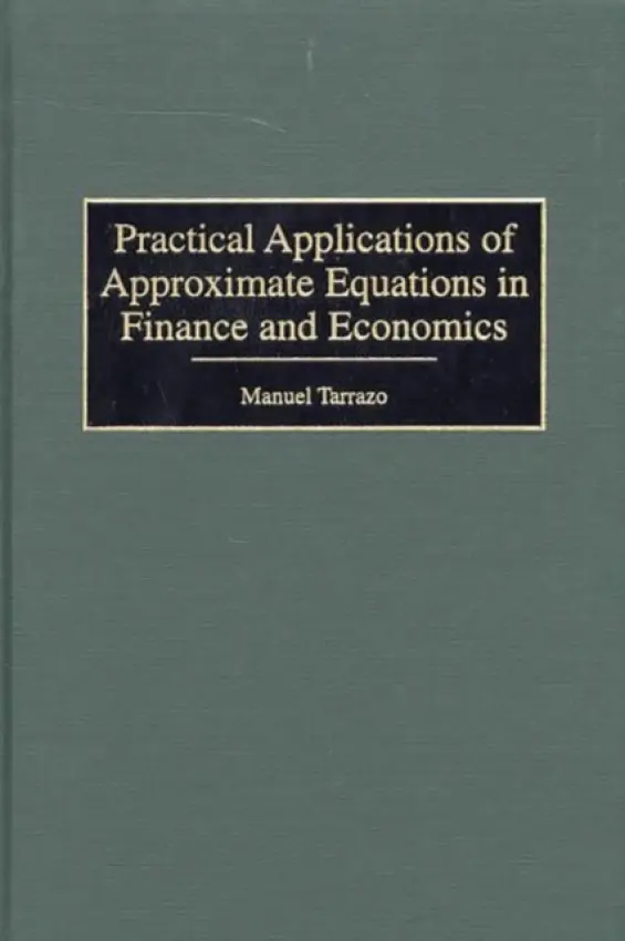 Practical Applications of Approximate Equations in Finance and Economics - Tarrazo, Manuel
