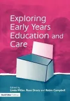 Exploring Early Years Education and Care - Miller, Linda a Drury, Rose a Campbell, Robin