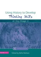 Using History to Develop Thinking Skills at Key Stage 2 - Wallace, Belle