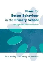 Plans for Better Behaviour in the Primary School - Roffey, Sue a O'Reirdan, Terry