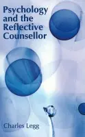 Psychology and the Reflective Counsellor - Legg, Charles (City University, London)