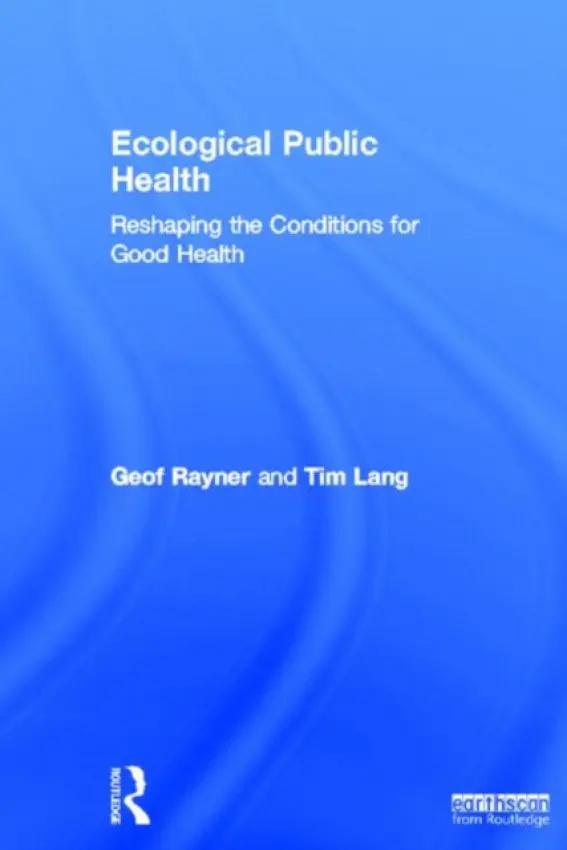 Ecological Public Health - Rayner, Geof (City University London, UK) a Lang, Tim (City University London, UK)