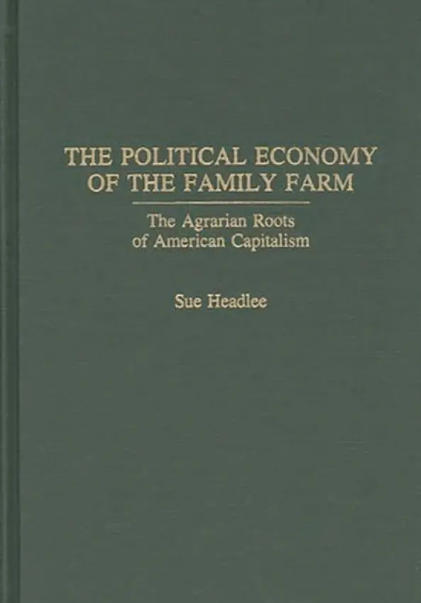 Political Economy of the Family Farm - Headlee, Sue