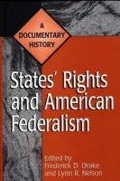 States' Rights and American Federalism - Drake, Frederick D. a Nelson, Lynn