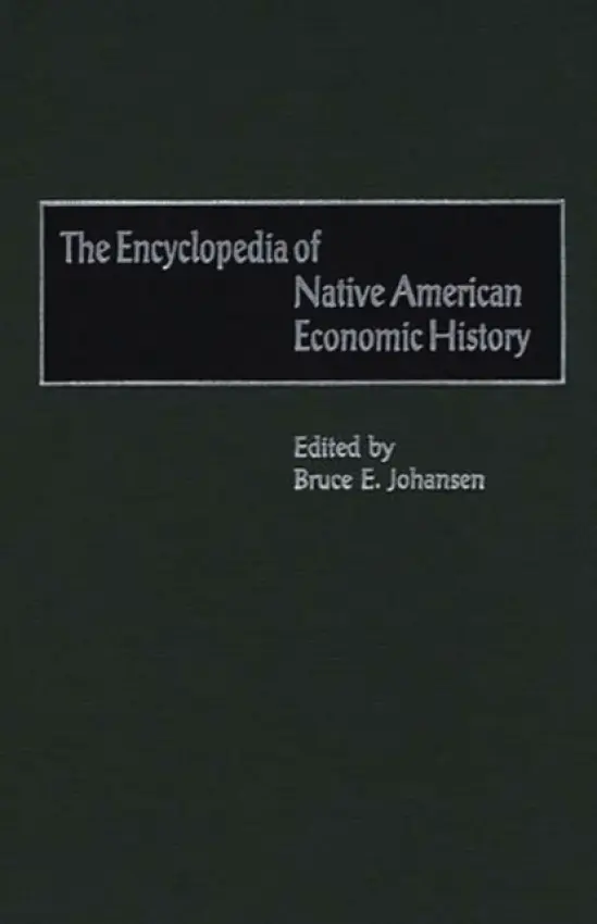 Encyclopedia of Native-American Economic History - Johansen, Bruce E., Ph.D.